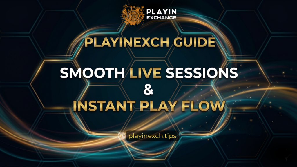 Playinexch Guide: Smooth Live Sessions & Instant Play Flow
